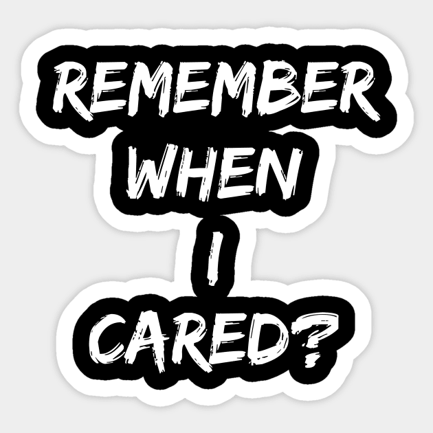 Remember when I cared? - Breakup, Divorced, Divorcee Sticker by almostbrand